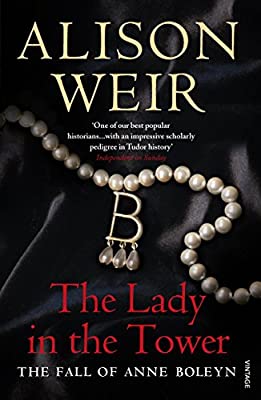 The Lady In The Tower: The Fall of Anne Boleyn (Queen of England Series)