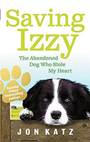 Saving Izzy: The Abandoned Dog Who Stole My Heart by Katz, Jon | Paperback |  Subject: Biographies & Autobiographies | Item Code:3450
