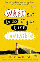 What Not to Do If You Turn Invisible by Ross Welford | Paperback |  Subject: Literature & Fiction | Item Code:1937