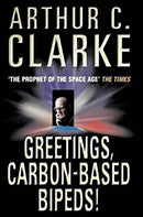 Greetings, Carbon-Based Bipeds! by Clarke, Arthur C. | Paperback |  Subject: Reference | Item Code:R1|C3|1157