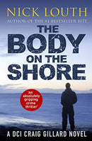 The Body on the Shore: An absolutely gripping crime thriller: 2 (DCI Craig Gillard Crime Thrillers) by Louth, Nick | Subject:Crime, Thriller & Mystery
