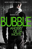 Bubble: Book 3 (The Game Trilogy) by de la Motte, Anders | Paperback | Subject:Literature & Fiction | Item: F3_C5_2498