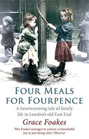 Four Meals For Fourpence: A Heartwarming Tale of Family Life in London's old East End by Foakes, Grace | Subject:Biography