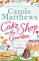 The Cake Shop in the Garden: The feel-good read about love, life, family and cake! by Carole Matthews | Subject:Fiction