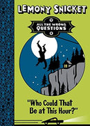 Who Could That be at This Hour? (All the Wrong Questions) by Snicket, Lemony | Hardcover |  Subject: Literature & Fiction | Item Code:R1|H3|3419