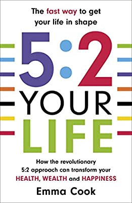 5:2 Your Life: How the revolutionary 5:2 approach can transform your health, your wealth and your happiness by Emma Cook | Paperback |  Subject: Personal Development & Self-Help | Item Code:R1|I4|3776