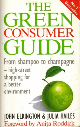 The Green Consumer Guide: From Shampoo to Champagne, How to Buy Goods That Don't Cost the Earth by Elkington, John|Hailes, Julia | Subject:Health, Family & Lifestyle