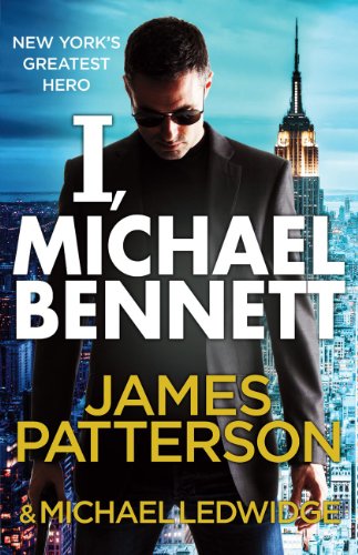 I, Michael Bennett: (Michael Bennett 5). New York?s top detective becomes a crime lord?s top target by Patterson, James | Subject:Crime, Thriller & Mystery
