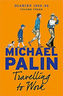 Travelling to Work: Diaries 1988-1998 (Palin Diaries 3) by Palin, Michael | Paperback | Subject:Cinema & Broadcast | Item: F3_C1_2428