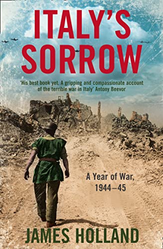Italy?s Sorrow: A Year of War 1944-45 by Holland, James | Subject:Politics