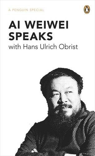 Ai Weiwei Speaks: with Hans Ulrich Obrist (Penguin Special) Second Hand Book Online