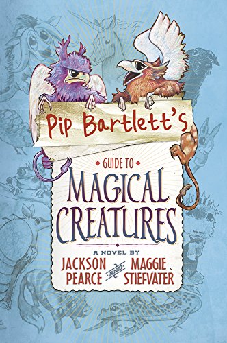 Pip Bartlett's Guide to Magical Creatures: 1 by Stiefvater, Maggie|Pearce, Jackson | Hardcover | Subject:Fantasy | Item: R1_G3_5289
