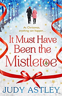 It Must Have Been the Mistletoe: A hilarious, heart-warming read for the Christmas holidays