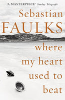 Where My Heart Used to Beat by Faulks, Sebastian | Subject:Literature & Fiction