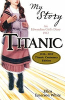 Titanic Centenary Edition: An Edwardian Girl's Diary,1912 (My Story) by White, Ellen Emerson | Paperback | Subject:Historical Fiction | Item: F3_B1_5445