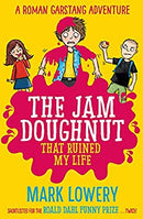 The Jam Doughnut That Ruined My Life (Roman Garstang Disasters) by Lowery, Mark | Paperback |  Subject: Humour | Item Code:CH | 189