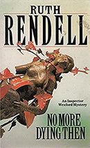 No More Dying Then: (A Wexford Case) by Rendell, Ruth | Paperback |  Subject:Crime, Thriller & Mystery |  Item Code:9780099074007|F3|R1|I5|4036