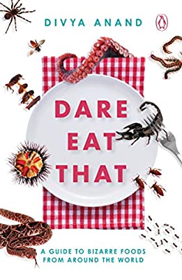 Dare Eat That: A Guide to Bizarre Foods from Around the World by Anand, Divya | Paperback |  Subject: True Accounts | Item Code:R1|G3|3038