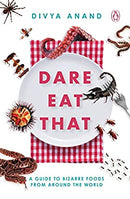 Dare Eat That: A Guide to Bizarre Foods from Around the World by Anand, Divya | Paperback |  Subject: True Accounts | Item Code:R1|C2|1100