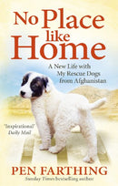 No Place Like Home: A New Beginning with the Dogs of Afghanistan by Farthing, Pen | Subject:Biographies, Diaries & True Accounts