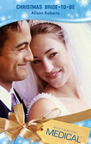 Christmas Bride-to-Be (Mills & Boon Medical) by Roberts, Alison | Paperback |  Subject: Romance | Item Code:2455