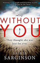 Without You: An emotionally turbulent thriller by Richard & Judy bestselling author by Sarginson, Saskia | Paperback |  Subject: Contemporary Fiction | Item Code:3451