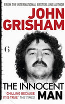 The Innocent Man: The true crime thriller behind the hit Netflix series by Grisham, John | Subject:Biographies, Diaries & True Accounts