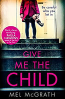 Give Me the Child: A gripping and suspenseful psychological thriller, with a breathtaking twist by McGrath, Mel | Paperback | Subject:Crime, Thriller & Mystery | Item: F3_C4_3173