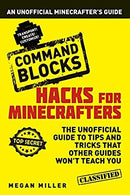 Hacks for Minecrafters: Command Blocks: An Unofficial Minecrafters Guide by Miller, Megan | Paperback |  Subject: Games, Toys & Activities | Item Code:10450