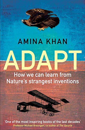 Adapt: How We Can Learn from Nature's Strangest Inventions by Khan, Amina | Subject:Arts, Film & Photography