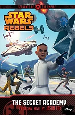 Star Wars Rebels: Servants of the Empire: The Secret Academy: A Star Wars Rebels Novel by Fry, Jason | Paperback |  Subject: Action & Adventure | Item Code:10373