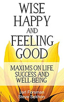 Wise, Happy and Feeling Good: Maxims on Life, Success and Well-Being by Forsman, Jarl|Sekhon, Steve | Used Good | Paperback |  Subject: Personal Development & Self-Help | Item Code:3031