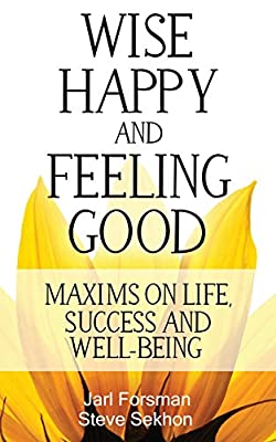 Wise, Happy and Feeling Good: Maxims on Life, Success and Well-Being by Forsman, Jarl|Sekhon, Steve | Used Good | Paperback |  Subject: Personal Development & Self-Help | Item Code:3031
