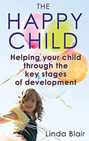 The Happy Child: Everything you need to know to raise enthusiastic, confident children: Helping Your Child Through the Key Stages of Development by Blair, Linda | Paperback | Subject:Family & Relationships | Item: F3_C2_2840