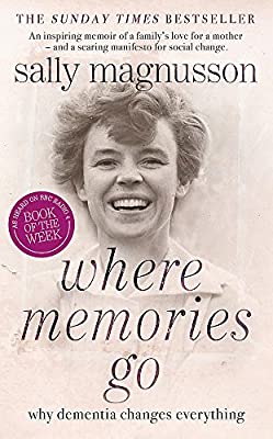 Where Memories Go: Why Dementia Changes Everything by Magnusson, Sally | Hardcover |  Subject: Biographies & Autobiographies | Item Code:HB/196