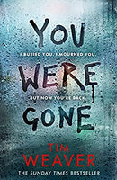 You Were Gone: The gripping Sunday Times bestseller from the author of No One Home (David Raker Missing Persons) by Weaver, Tim | Paperback | Subject:Crime, Thriller & Mystery | Item: FL_R1_H4_5434_120321_9781405934688