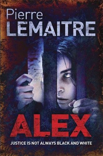 Alex: The Heart-Stopping International Bestseller (The Paris Crime Files) by Lemaitre, Pierre | Subject:Crime, Thrillers & Mystery