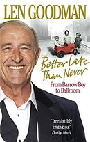 Better Late Than Never: From Barrow Boy to Ballroom by Goodman, Len | Paperback | Subject:Cinema & Broadcast | Item: F3_B1_5157