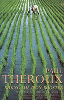 Riding the Iron Rooster: By Train Through China by Theroux, Paul | Paperback |  Subject: Travel Writing | Item Code:R1|D5|1794