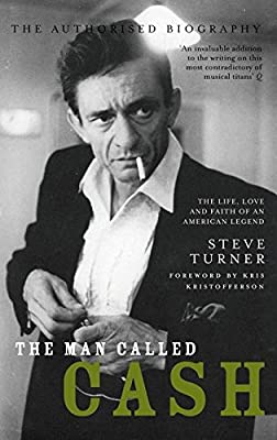 The Man Called Cash: The Life, Love and Faith of an American Legend
