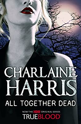 All Together Dead: A True Blood Novel (Sookie Stackhouse Vampire 7)