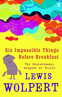 Six Impossible Things Before Breakfast: The Evolutionary Origins Of Belief