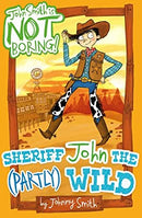 Sheriff John the (Partly) Wild (John Smith is NOT Boring!) by Smith, Johnny | Paperback |  Subject: Action & Adventure | Item Code:CH | 263
