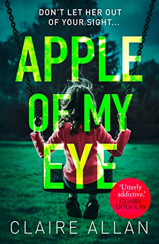 Apple of My Eye: The gripping psychological thriller from the USA Today bestseller by Claire Allan | Subject:Crime, Thrillers & Mystery