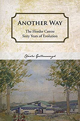 Another Way: The Horder Centre Sixty Years of Evolution by Gallannaugh, Charles | Used Good | Paperback |  Subject: Biographies & Autobiographies | Item Code:3225