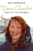 Dear Charlie: Letters to a Lost Daughter by Thompson, Reg | Paperback |  Subject: Biographies & Autobiographies | Item Code:R1|F4|2734
