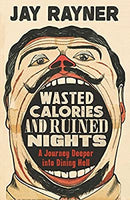 Wasted Calories and Ruined Nights: A Journey Deeper into Dining Hell by Rayner, Jay | Paperback |  Subject: Humour | Item Code:R1|G5|3138