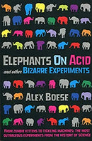 Elephants on Acid and Other Bizarre Experiments by Alex Boese | Paperback |  Subject: Sciences, Technology & Medicine | Item Code:R1|E3|2165