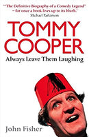 Tommy Cooper: Always Leave Them Laughing: The Definitive Biography of a Comedy Legend by Fisher, John | Paperback |  Subject: Cinema & Broadcast | Item Code:R1|F5|2801