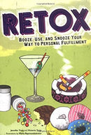 Retox: Booze, Use, and Snooze Your Way to Personal Fulfillment